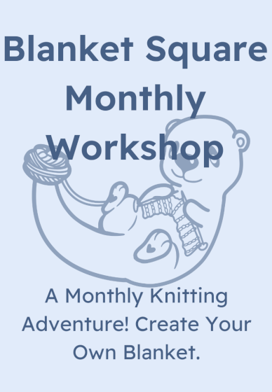 Stitch a Blanket Knitting Monthly Workshop