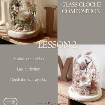 Lesson 2: Glass Cloche Composition