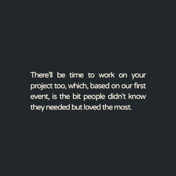 You’ll have a chance to make real progress on your project, too. 